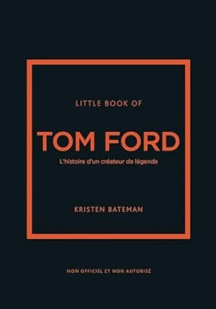 Little book of Tom Ford - L'histoire d'un créateur de légende