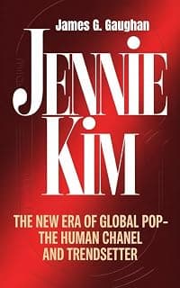 JENNIE KIM: The New Era of Global Pop — The Human Chanel and Trendsetter (English Edition)