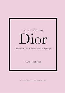 Little Book of Dior - L'histoire d'une maison de mode mythique (version française)