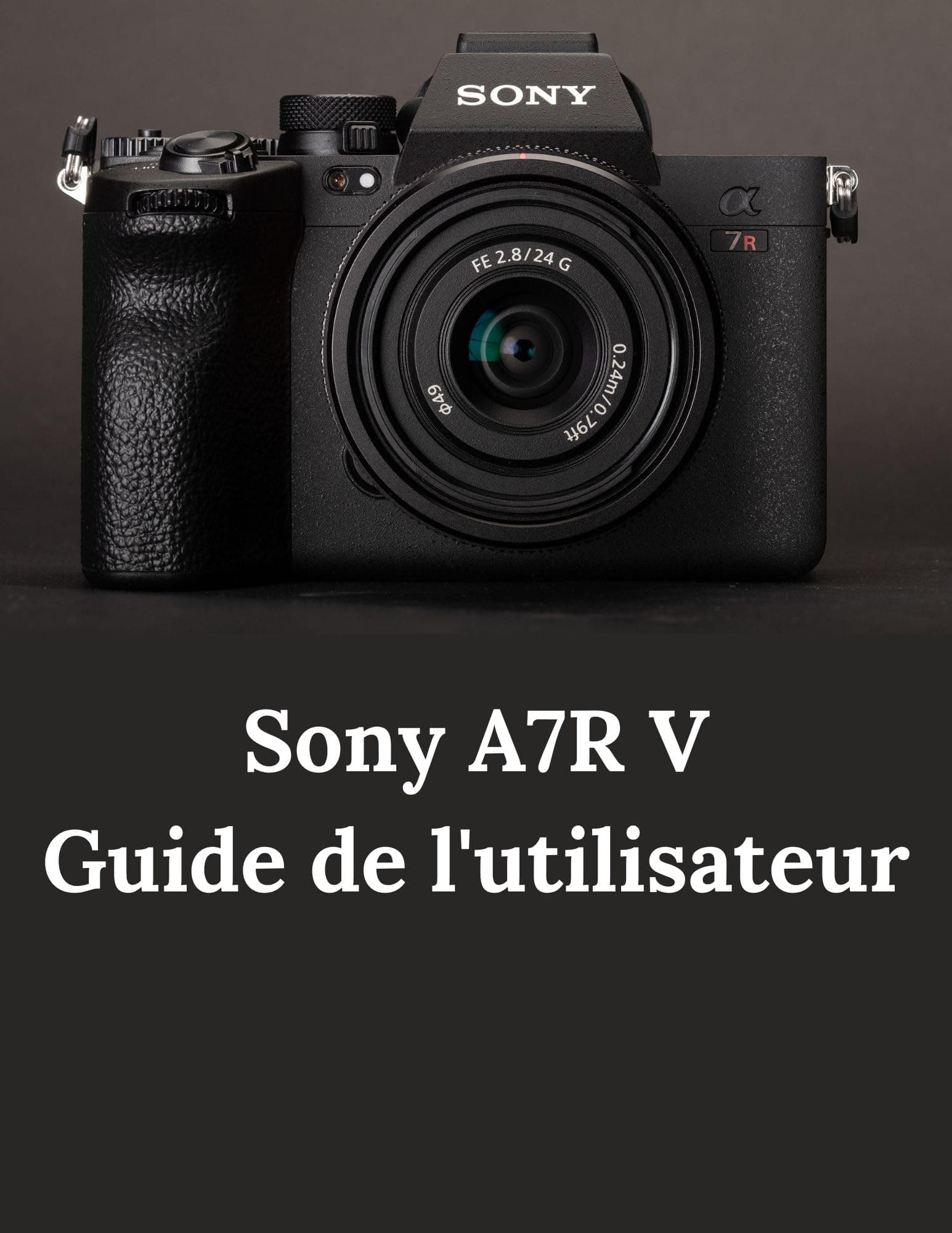 Sony A7R V Guide de l'utilisateur: Guide pratique de la photographie et de la vidéographie avec l'A7R V