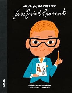 Yves Saint Laurent - Little People, BIG DREAMS (Deutsche Ausgabe): Der Revolutionär der Modewelt | Kinderbuch ab 4 Jahre