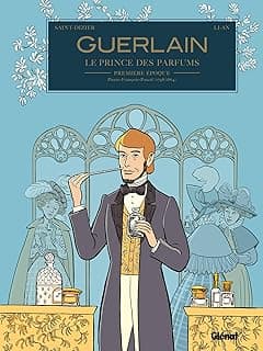 Guerlain - Tome 01: 1re époque : Pierre-François-Pascal (1798/1864)