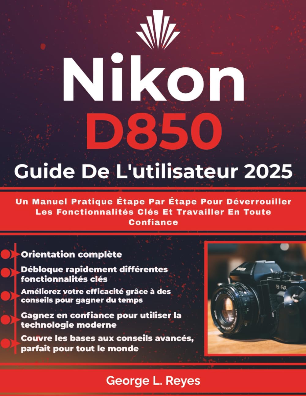 Nikon D850 Guide De L'utilisateur 2025: Un Manuel Pratique Étape Par Étape Pour Déverrouiller Les Fonctionnalités Clés Et Travailler En Toute Confiance - Image 1
